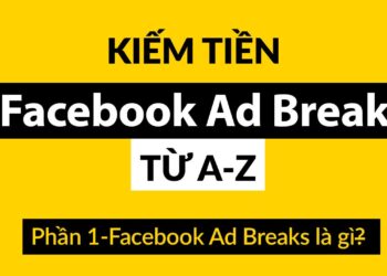Kiếm tiền online với Facebook Ad Breaks từ A-Z (Phần 1) – Facebook Ad Breaks là gì?