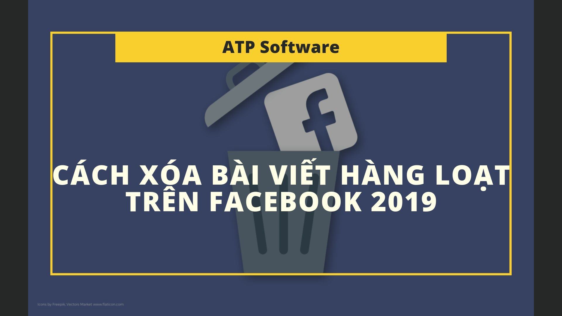 Cách xóa bài viết hàng loạt trên Facebook 2020 đơn giản và dễ dàng | ATP Software