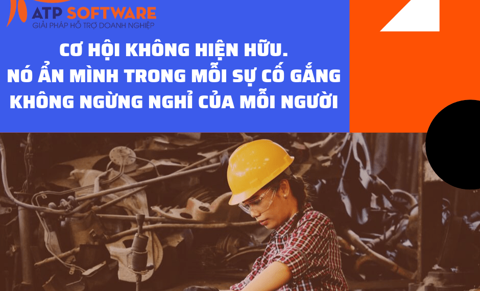 Cơ hội không hiện hữu, nó ẩn mình trong mỗi sự cố gắng không ngừng nghỉ của mỗi người 2 Cơ hội không hiện hữu, nó ẩn mình trong mỗi sự cố gắng không ngừng nghỉ của mỗi người