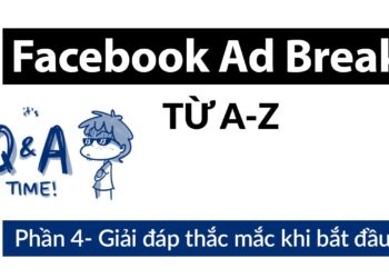 Kiếm tiền Ad Breaks (p4) – Chia sẻ kinh nghiệm cho người mới bắt đầu xây dựng Fanpage