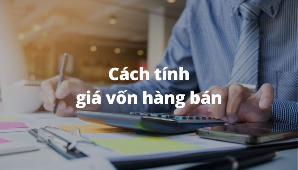Tổng hợp giá vốn hàng bán bao gồm mới nhất 2020. 7 Cach Tinh Gia Von Hang Ban