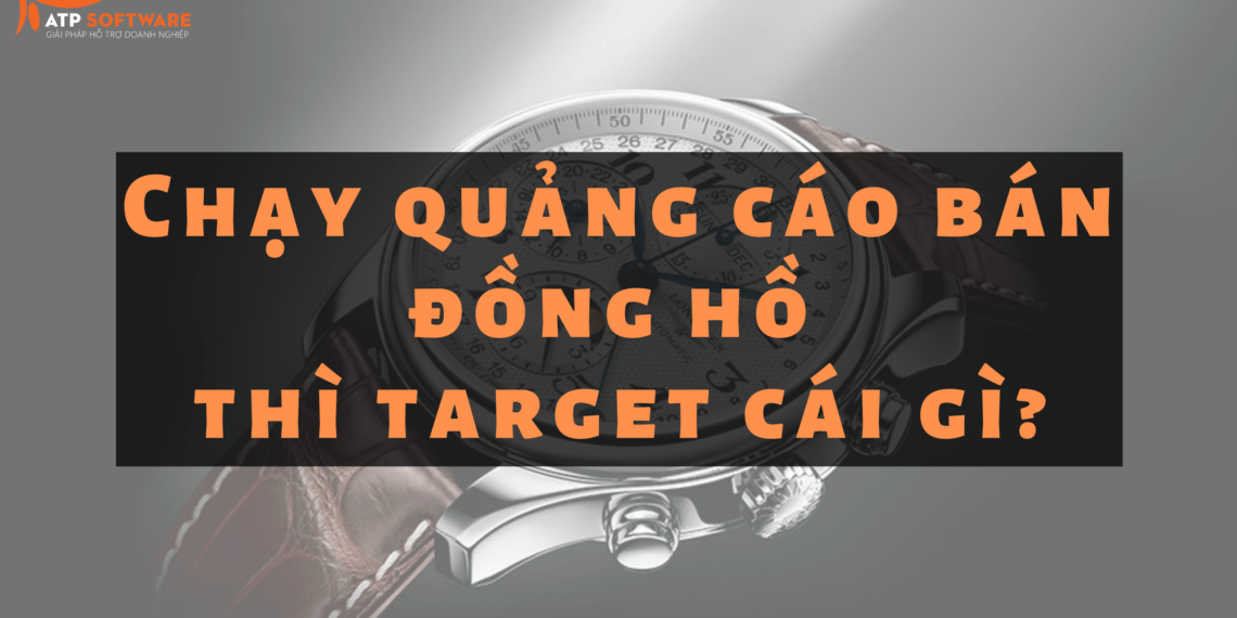 Bán Đồng Hồ Thì Nên Target Cái Gì? Gợi Ý Target Quảng Cáo Facebook Ads Siêu Hay 3 Bán Đồng Hồ Thì Nên Target Cái Gì? Gợi Ý Target Quảng Cáo Facebook Ads Siêu Hay