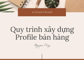 Quy trình xây dựng Profile bán hàng hiệu quả
