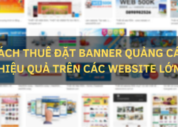 Cách Thuê đặt Banner Quảng Cáo Hiệu Quả Trên Các Website Lớn