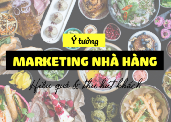 Tổng hợp các chiến lược marketing cho ngành kinh doanh nhà hàng siêu mới lạ