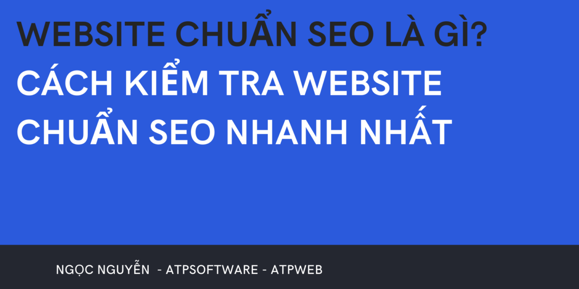 Web chuẩn SEO là gì ? các kiểm tra website chuẩn seo mà bạn cần biết