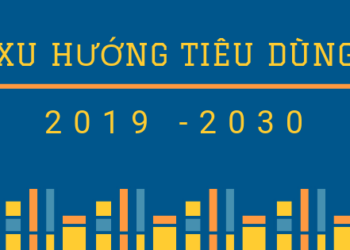 Cập nhật xu hướng tiêu dùng chủ đạo tại Việt Nam 2020-2030