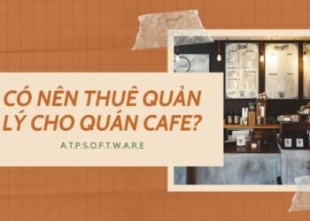 CÓ NÊn ThuÊ QuẢn LÝ Cho QuÁn Cafe