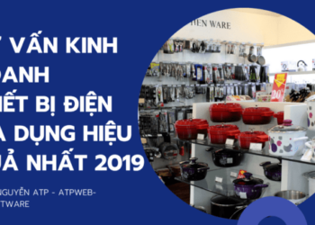 Tư vấn kinh doanh thiết bị điện gia dụng hiệu quả nhất 2019