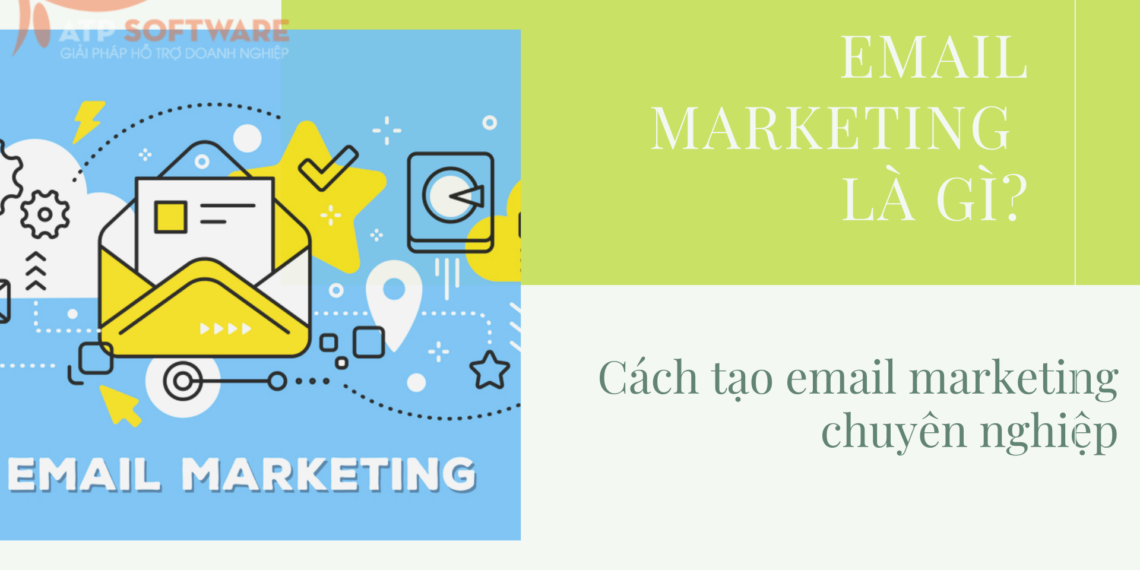 Email Marketing là gì? Hướng dẫn cách viết email marketing chuyên nghiệp