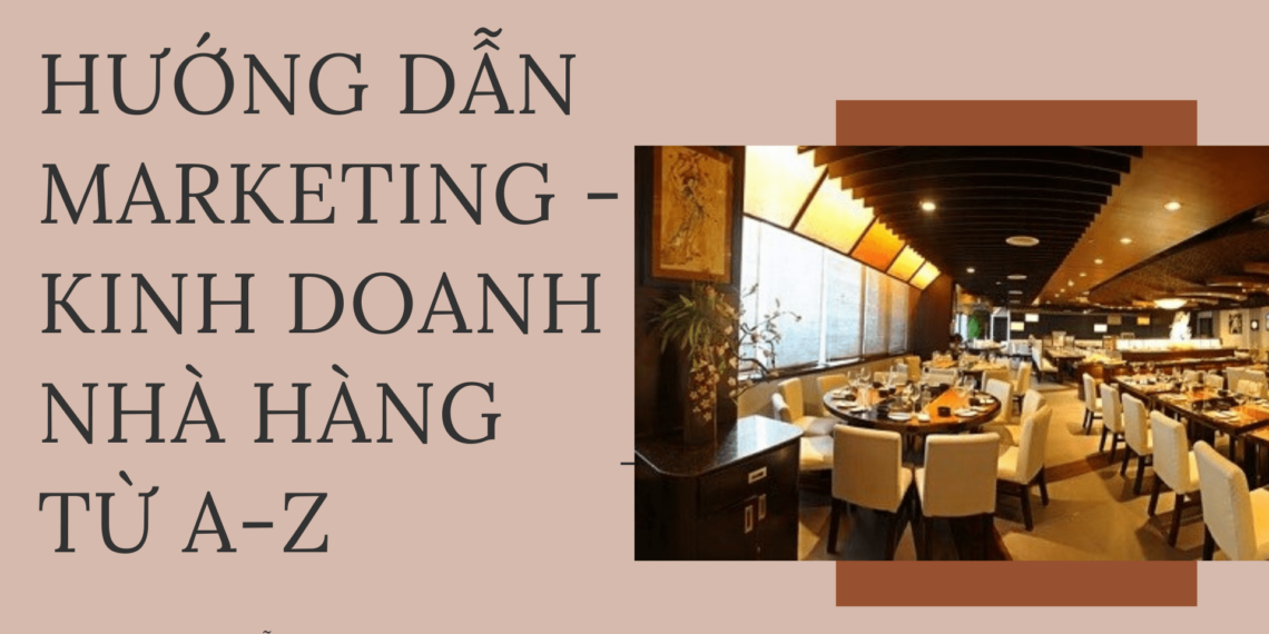 Kinh doanh nhà hàng: Hướng dẫn kinh doanh – marketing từ A-Z hiệu quả