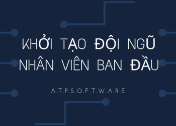 Bài học kinh doanh số 11 – Khởi Tạo Đội Ngũ Nhân Viên Ban Đầu