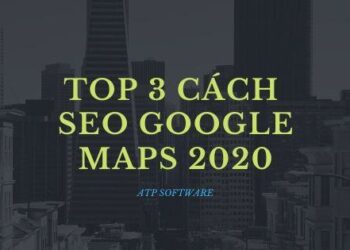 Top 3 cách giúp bạn SEO Google Maps hiệu quả 2020