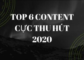 Top 6 Content Cực T Hu Hút 2020
