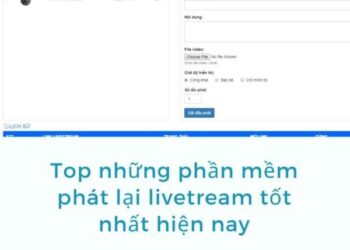 Top Những Phần Mềm Phát Lại Livetream Tốt Nhất Hiện Nay