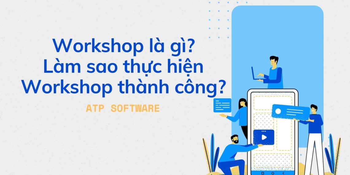 Workshop là gì? Làm sao thực hiện Workshop thành công 2020? 8 Workshop là gì? Làm sao thực hiện Workshop thành công 2020?
