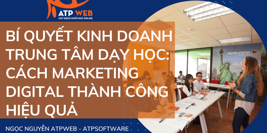 Bí quyết kinh doanh trung tâm anh ngữ : Cách Marketing Digital thành công hiệu quả 20 Bí quyết kinh doanh trung tâm dạy học: Cách Marketing Digital thành công hiệu quả