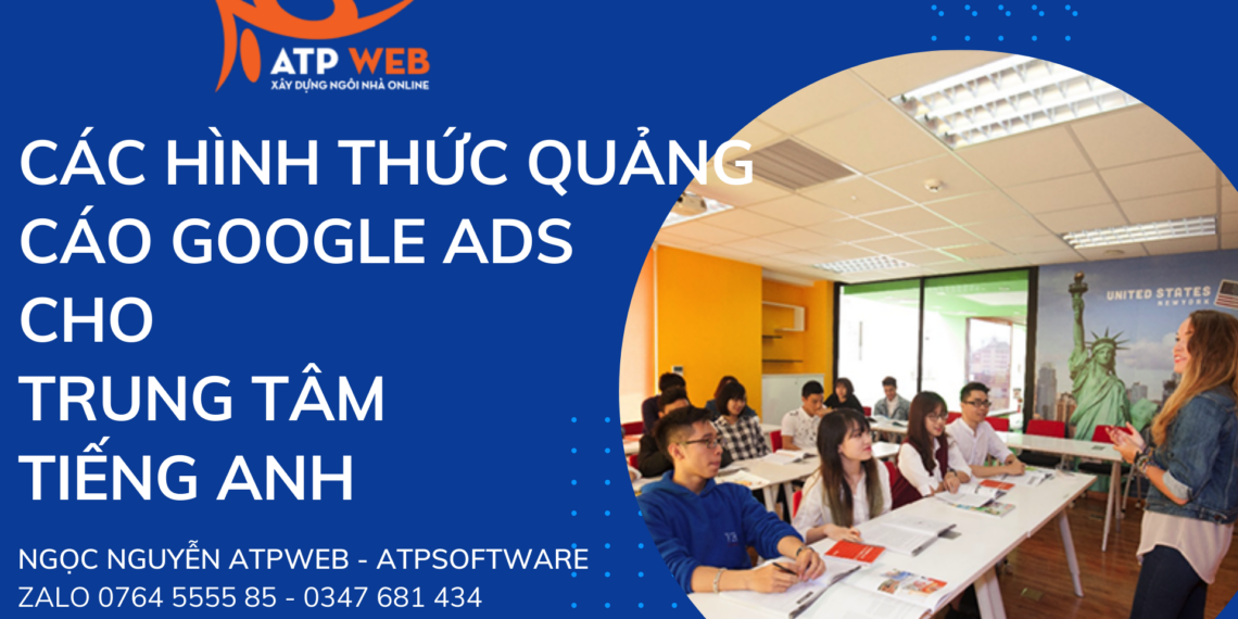 CÁC HÌNH THỨC QUẢNG CÁO GOOGLE ADS CHO TRUNG TÂM TIẾNG ANH