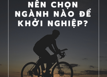 Bài học kinh doanh số 2 – Tôi nên chọn ngành nào để khởi nghiệp?