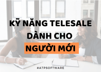 Kỹ Năng Telesale Dành Cho Người Mới & Các Lưu Ý Ai Cũng Cần Phải Biết