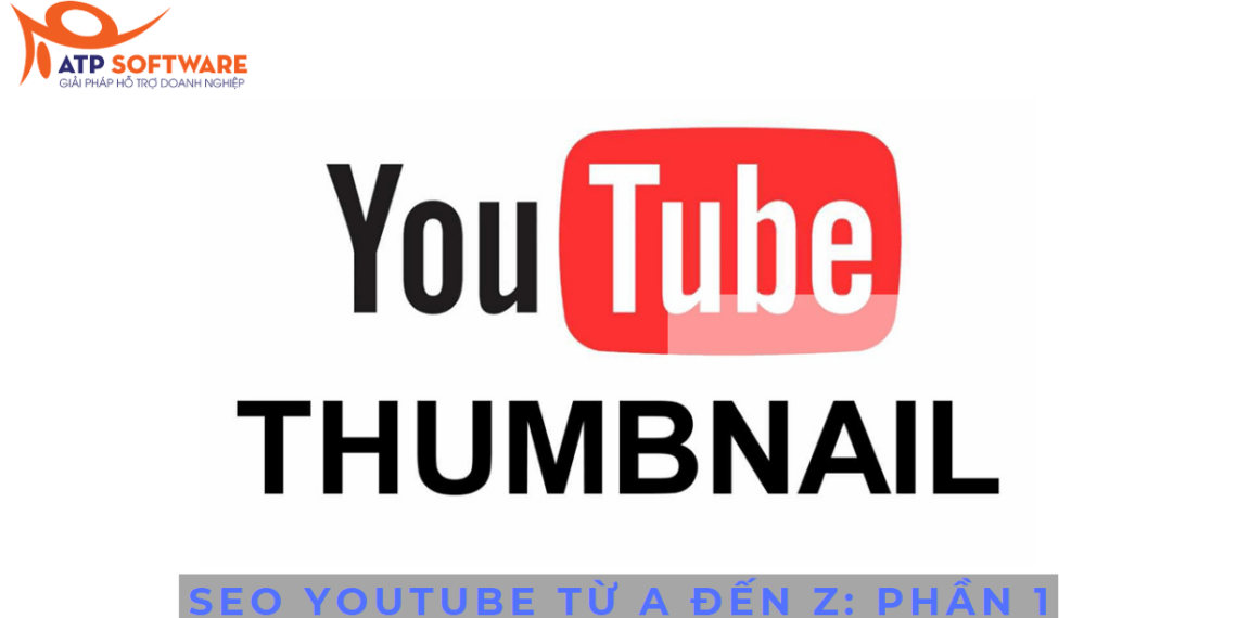 SEO Youtube Từ A Đến Z Phần 1: Sai Lầm Về Thumbnail & Bài Học Từ Các Video “Triệu View” Là Gì?