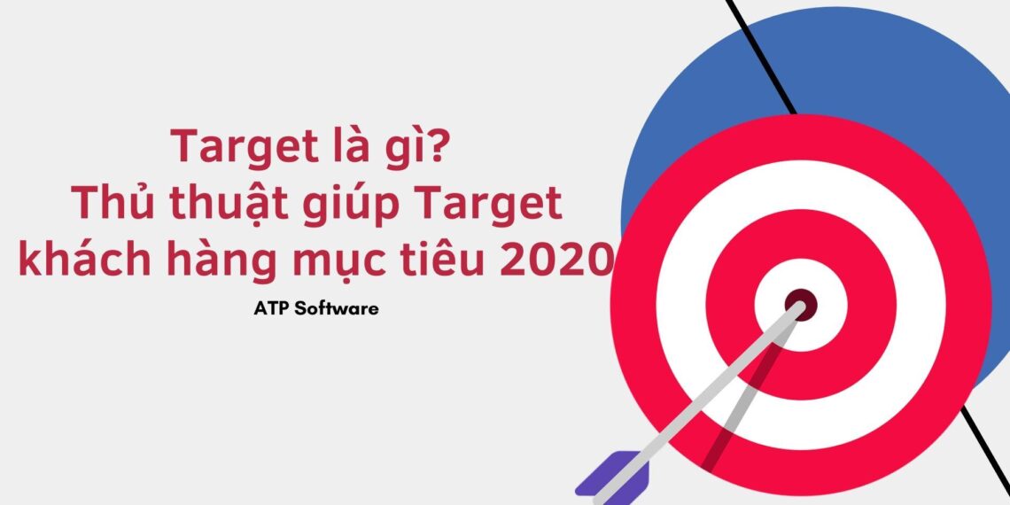 Target là gì? Thủ thuật giúp Target khách hàng mục tiêu 2020