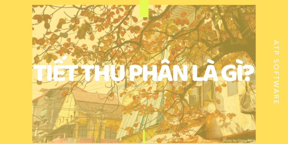 Tiết thu phân là gì? 3 Tiết thu phân là gì?