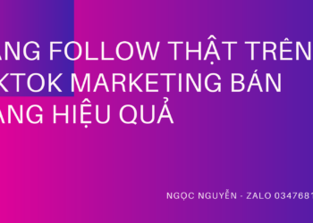 Cách tăng follow thật trên tiktok để marketing bán hàng hiệu quả