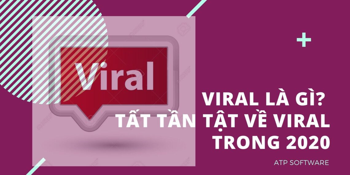 Viral là gì? Tất tần tật về Viral trong 2020