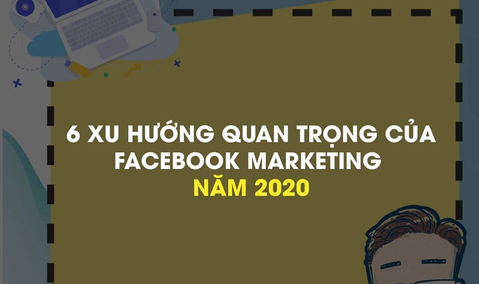 6 Xu hướng Facebook Marketing 2020 Bạn Cần Phải Biết