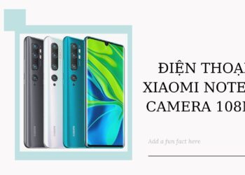 Điện thoại Mi Note 10 ra mắt tại Việt Nam với Camera “khủng” độ phân giải 108 MP