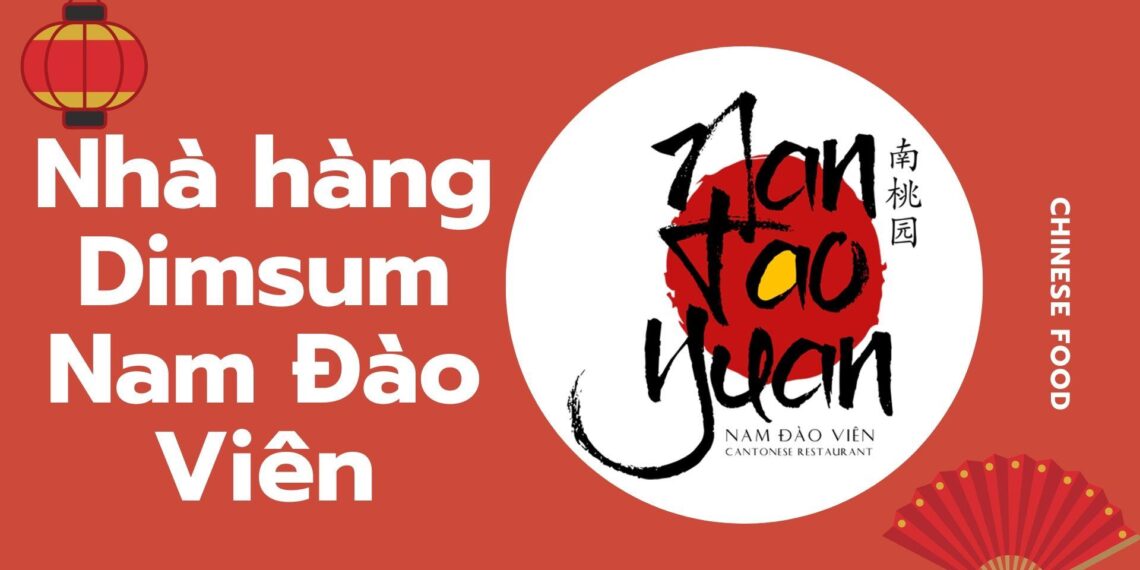 Nhà hàng Nam Đào Viên- Dimsum chuẩn “hảo hạng” 8 Nhà hàng Nam Đào Viên- Dimsum chuẩn “hảo hạng”