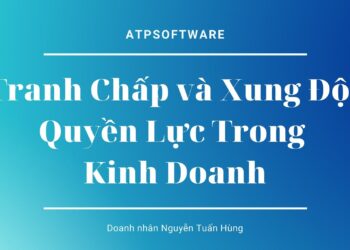 Bài học kinh doanh số 51: Chuyện Tranh Chấp và Xung Đột Quyền Lực Trong Kinh Doanh