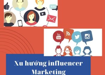 Xu hướng influencer Marketing. Tầm ảnh hưởng của influencer như thế nào?