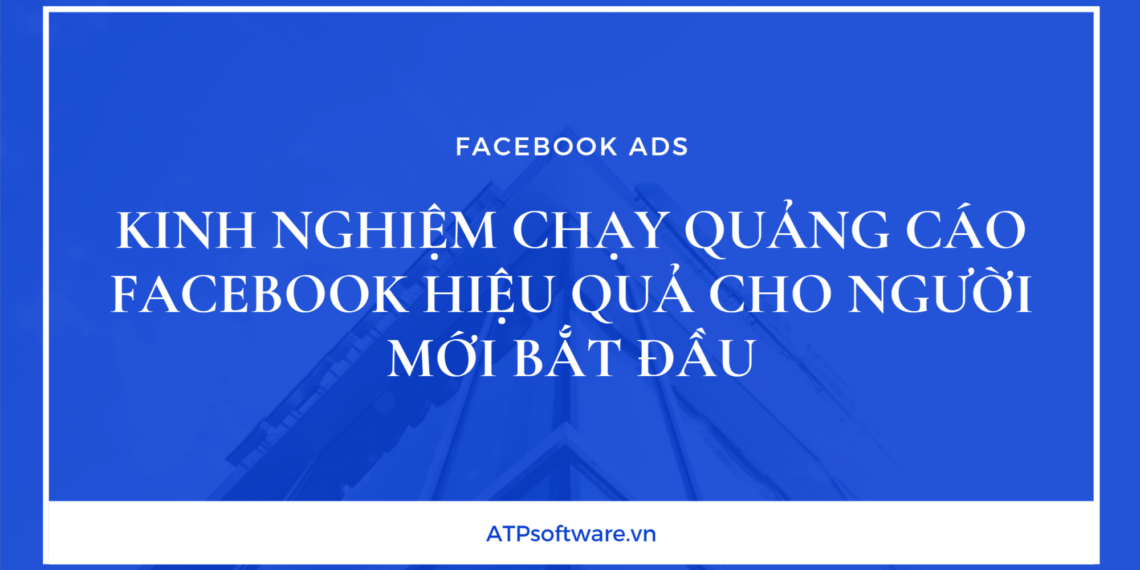 Kinh Nghiệm Chạy Quảng Cáo Facebook Hiệu Quả Cho Người Mới Bắt Đầu