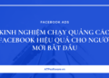 Kinh Nghiệm Chạy Quảng Cáo Facebook Hiệu Quả Cho Người Mới Bắt Đầu