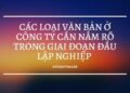 Bài học kinh doanh số 52: Các loại văn bản ở công ty cần nắm rõ trong giai đoạn đầu lập nghiệp