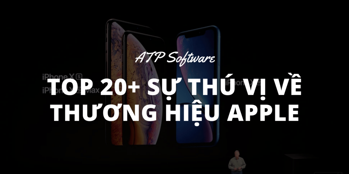 Top 20+ Sự thú vị về thương hiệu Apple
