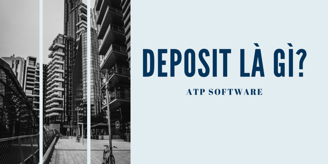 Deposit là gì? Kiến thức về Deposit từ A - Z nên biết 5 Deposit là gì? Kiến thức về Deposit từ A – Z nên biết
