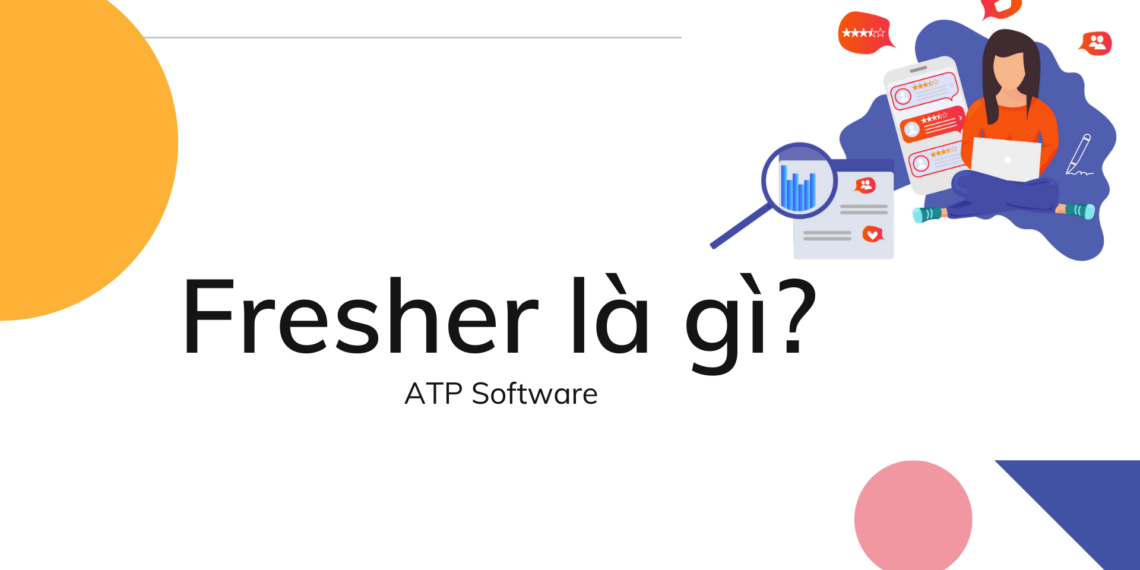Fresher là gì? Kiến thức cần biết về Fresher 6 Fresher là gì? Kiến thức cần biết về Fresher