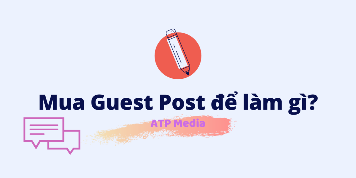 Mua Guest Post để làm gì? Cần mua bao nhiêu Guest Post cho website? 8 Guest Post ATP Media