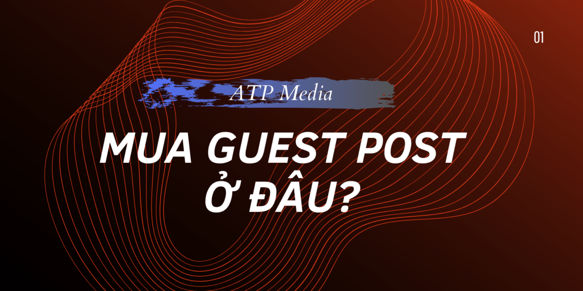 Mua Guest Post giá rẻ ở đâu? 2023