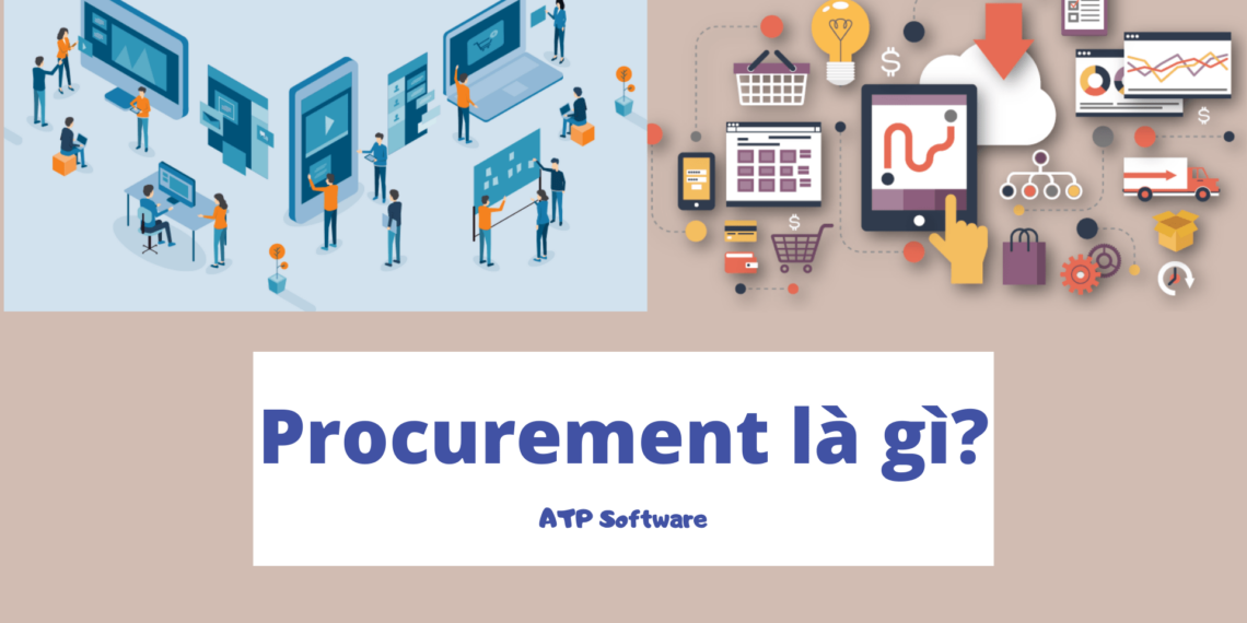 Procurement là gì? Purchasing và Procurement có gì khác nhau