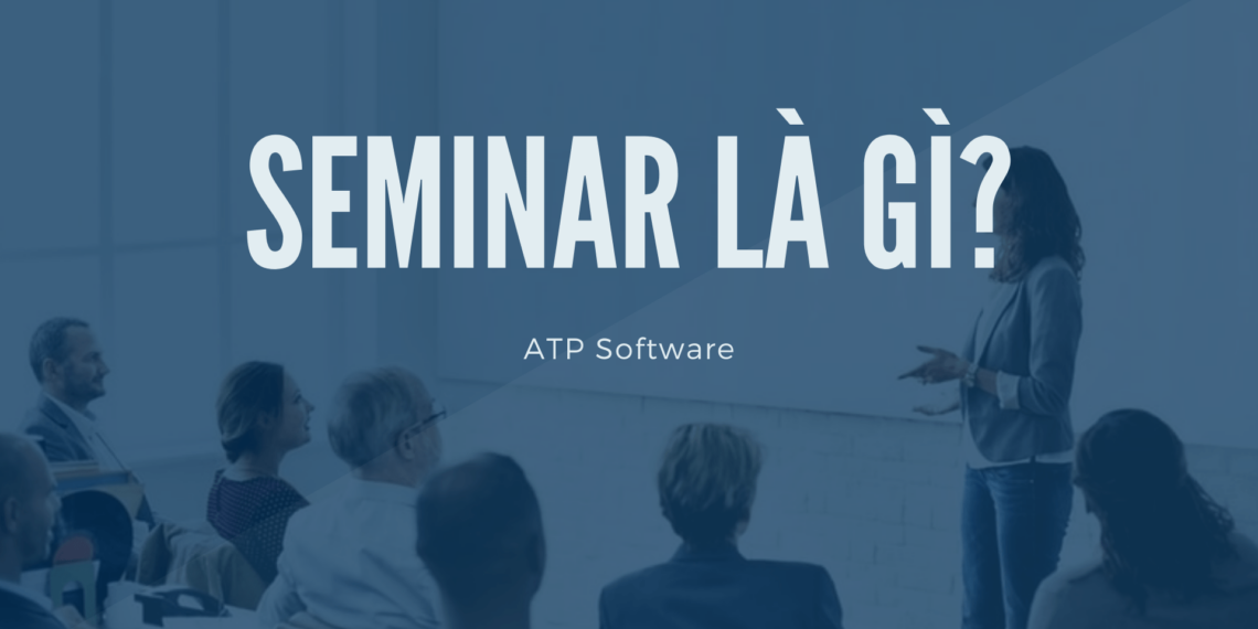 Seminar là gì? Cách tạo buổi Seminar thành công 4 seminar là gì