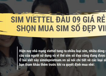 Sim viettel đầu 09 giá rẻ – Cách shọn mua Sim số đẹp Viettel