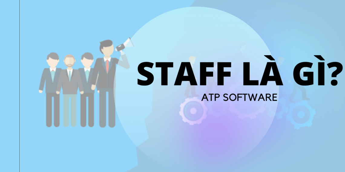 Staff là gì? Khác biệt giữa Staff và Employee là gì? 9 staff là gì