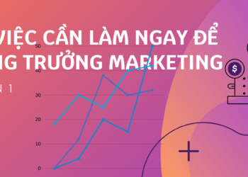 28 việc cần làm ngay để tăng trưởng Marketing (Phần 1)