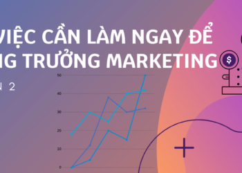 28 việc cần làm ngay để tăng trưởng Marketing (Phần 2)
