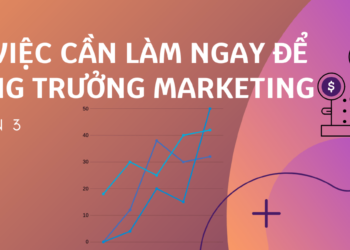 28 việc cần làm ngay để tăng trưởng Marketing (Phần cuối)