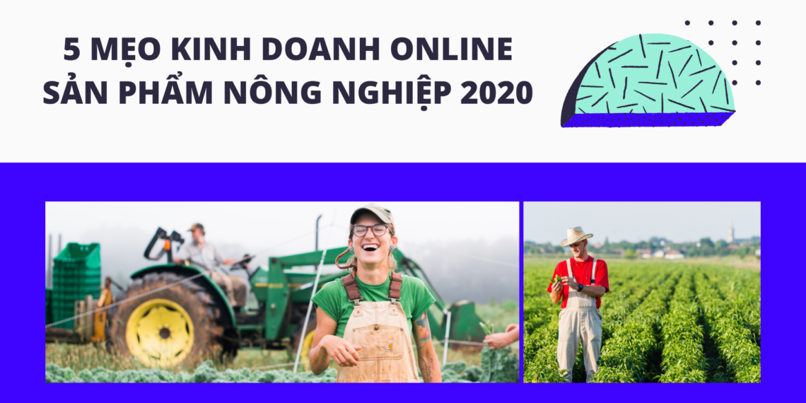 5 Mẹo kinh doanh online sản phẩm nông nghiệp 2020